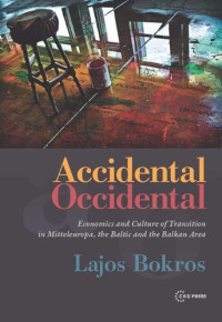 Lajos Bokros — Accidental Occidental: Economics and Culture of Transition in Mitteleuropa, the Baltic and the Balkan Area