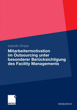 Isabelle Wrase (auth.) — Mitarbeitermotivation im Outsourcing unter besonderer Berücksichtigung des Facility Managements