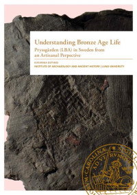 Katarina Botwid — Understanding Bronze Age Life: Pryssgården (LBA) in Sweden From an Artisanal Perspective