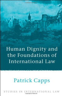 Patrick Capps — Human Dignity and the Foundations of International Law