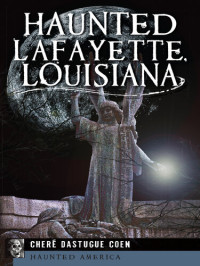 Cheré Dastugue Coen — Haunted Lafayette, Louisiana