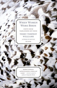 Terry Tempest Williams — When Women Were Birds: Fifty-four Variations on Voice