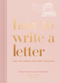 Chelsea Shukov, Jamie Grobecker — How to Write a Letter: Find the Words for Every Occasion (How To Series)