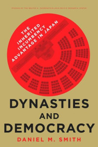 Daniel M. Smith — Dynasties and Democracy: The Inherited Incumbency Advantage in Japan