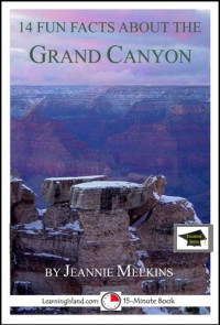 Jeannie Meekins — 14 Fun Facts About the Grand Canyon: Educational Version