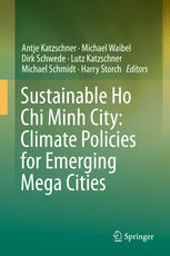 Antje Katzschner, Michael Waibel, Dirk Schwede, Lutz Katzschner, Michael Schmidt, Harry Storch (eds.) — Sustainable Ho Chi Minh City: Climate Policies for Emerging Mega Cities