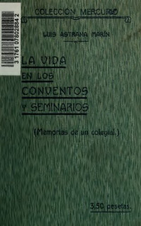 Luis Astrana Marín — La vida en los conventos y seminarios (Memorias de un colegial)