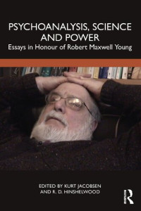 Kurt Jacobsen, R. D. Hinshelwood — Psychoanalysis, Science and Power: Essays in Honour of Robert Maxwell Young