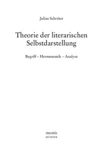 Julian Schröter — Theorie der literarischen Selbstdarstellung : Begriff - Hermeneutik - Analyse