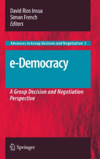 Insua, David Rios(Editor);French, Simon(Editor) — e-Democracy: A Group Decision and Negotiation Perspective