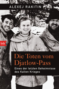 Alexej Rakitin — Die Toten vom Djatlow-Pass. Eines der letzten Geheimnisse des Kalten Krieges