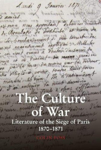 Colin Foss — The Culture of War: Literature of the Siege of Paris 1870-1871