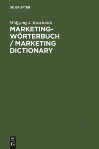 Wolfgang J. Koschnick — Marketing-Wörterbuch / Marketing Dictionary: Deutsch-Englisch, Englisch-Deutsch / German-English, English-German