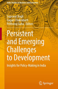 Supravat Bagli, Gagari Chakrabarti, Prithviraj Guha — Persistent and Emerging Challenges to Development: Insights for Policy-Making in India