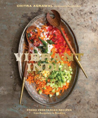 Chitra Agrawal — Vibrant India: Fresh Vegetarian Recipes from Bangalore to Brooklyn