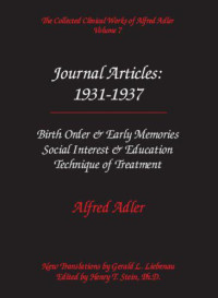 Adler, Alfred — The Collected Clinical Works of Alfred Adler, Volume 7 - Journal Articles 1931-1937