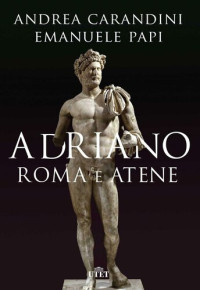 Andrea Carandini, Emanuele Papi — Adriano. Roma e Atene