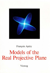 François Apéry — Models of the Real Projective Plane: Computer Graphics of Steiner and Boy surfaces