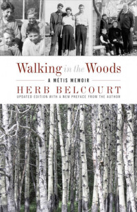 Herb Belcourt — Walking in the Woods: A Métis Memoir