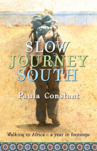 Paula Constant — Slow Journey South: Walking To Africa, A Year in Footsteps