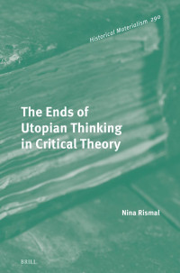 Nina Rismal — The Ends of Utopian Thinking in Critical Theory
