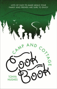 Hughes, Tonya — Camp And Cottage Cookbook