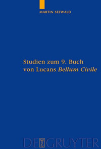 Martin Seewald — Studien zum 9. Buch von Lucans "Bellum Civile": Mit einem Kommentar zu den Versen 1-733