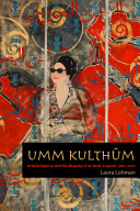 Laura Lohman — Umm Kulthūm: Artistic Agency and the Shaping of an Arab Legend, 1967–2007