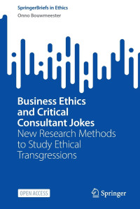 Onno Bouwmeester — Business Ethics and Critical Consultant Jokes: New Research Methods to Study Ethical Transgressions