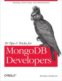 Chodorow, Kristina — 50 Tips and Tricks for MongoDB Developers