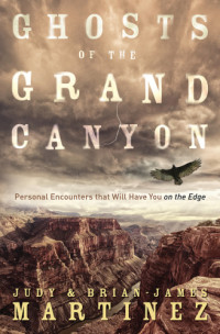 Brian-James Martinez — Ghosts of the Grand Canyon: personal encounters that will have you on the edge