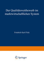 Dr. Friedrich Karl Flick (auth.) — Der Qualitätswettbewerb im marktwirtschaftlichen System