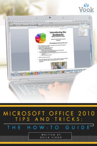 Della Flood — Microsoft Office 2010 Tips and Tricks: The How-To Guide
