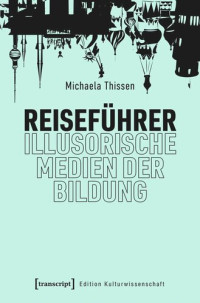 Michaela Thissen — Reiseführer - illusorische Medien der Bildung