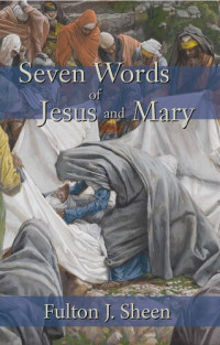 Fulton J. Sheen — Seven Words of Jesus and Mary