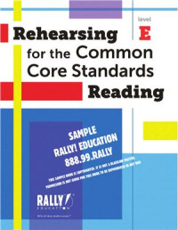 Rally Education. — Rehearsing for the Common Core Standards. Reading. Level E