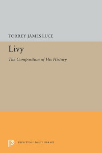 Torrey James Luce — Livy: The Composition of His History