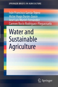Iván Francisco García-Tejero, Víctor Hugo Durán-Zuazo, José Luis Muriel-Fernández, Carmen Rocío Rodríguez-Pleguezuelo (auth.) — Water and Sustainable Agriculture