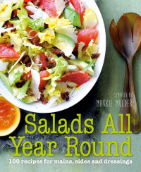 Makkie Mulder; Suzanne Stougie — Salads All Year Round: 100 Recipes for Mains, Sides and Dressings