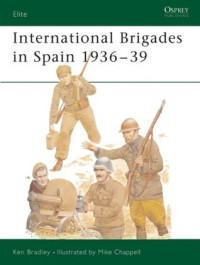 Ken Bradley(Illustrations), Mike Chappell — International Brigades in Spain 1936–39