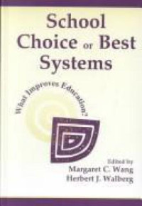 Margaret C. Wang;Herbert J. Walberg — School Choice or Best Systems: What Improves Education?