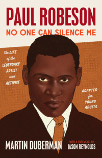 Martin Duberman — Paul Robeson: No One Can Silence Me: The Life of the Legendary Artist and Activist (Adapted for Young Adults)