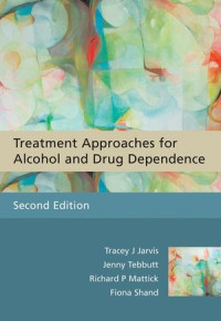 Tracey J. Jarvis, Jenny Tebbutt, Richard P. Mattick, Fiona Shand, Nick Heather — Treatment Approaches for Alcohol and Drug Dependence: An Introductory Guide, Second Edition