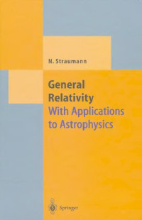 Norbert Straumann — General Relativity: With Applications To Astrophysics (Theoretical And Mathematical Physics)