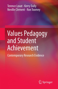 Terence Lovat, Kerry Dally, Neville Clement, Ron Toomey (auth.) — Values Pedagogy and Student Achievement: Contemporary Research Evidence