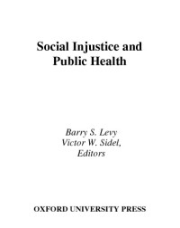 Sidel, Victor W.;Levy, Barry S — Social injustice and public health