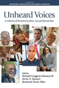 Richard Greggory Johnson III (editor), Kevin O. Spencer (editor), Annie Allen (editor) — Unheard Voices: A Collection of Narratives by Black, Gay and Bisexual Men