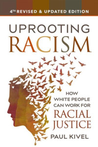 Paul Kivel — Uprooting Racism: How White People Can Work for Racial Justice