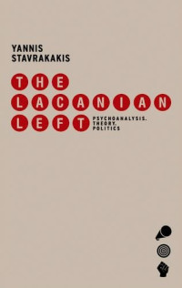 Stavrakakis, Yannis — The Lacanian Left : Essays on Psychoanalysis and Politics