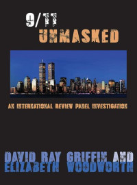 David Ray Griffin, Elizabeth Woodworth — 9/11 Unmasked